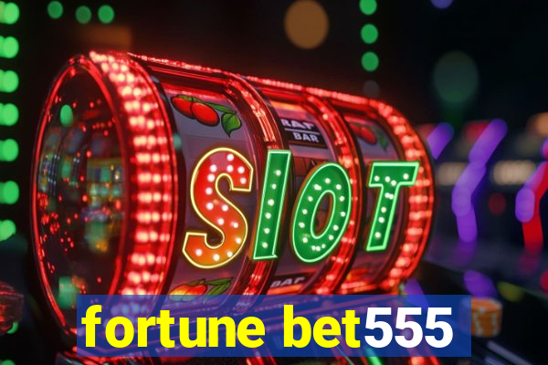 fortune bet555